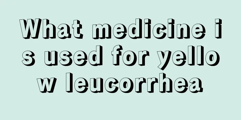 What medicine is used for yellow leucorrhea