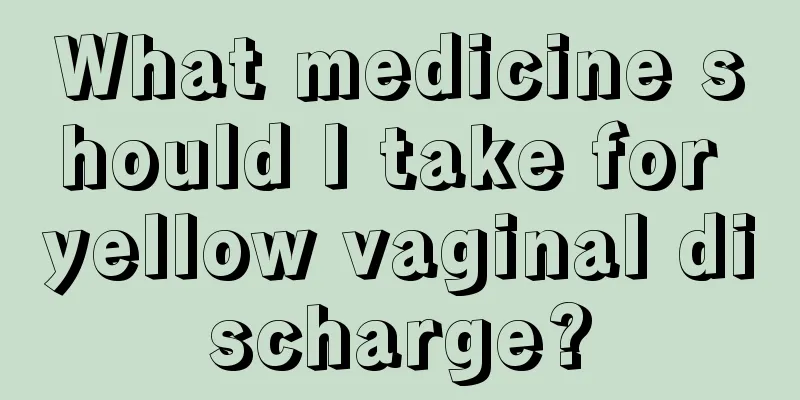 What medicine should I take for yellow vaginal discharge?