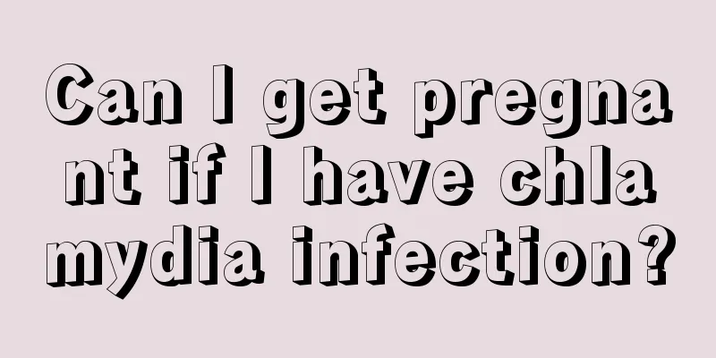 Can I get pregnant if I have chlamydia infection?