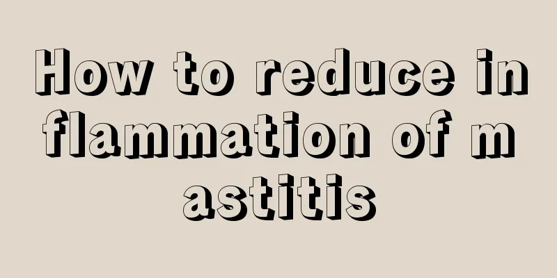 How to reduce inflammation of mastitis