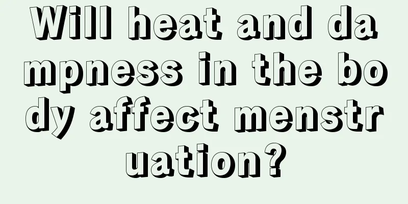 Will heat and dampness in the body affect menstruation?