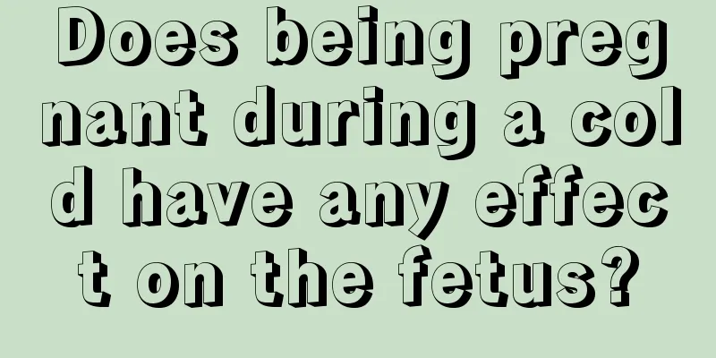 Does being pregnant during a cold have any effect on the fetus?