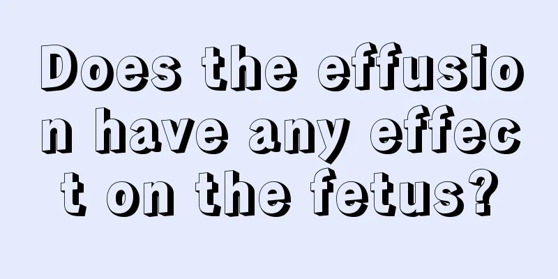 Does the effusion have any effect on the fetus?