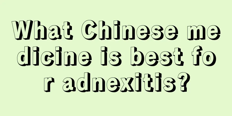 What Chinese medicine is best for adnexitis?