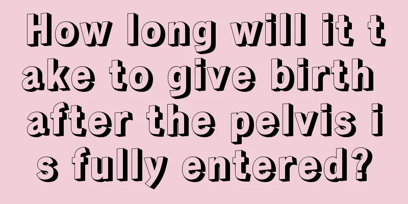 How long will it take to give birth after the pelvis is fully entered?