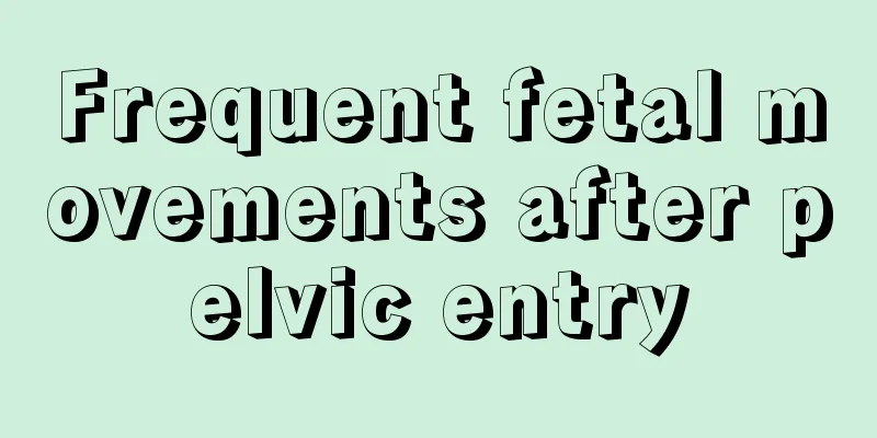 Frequent fetal movements after pelvic entry