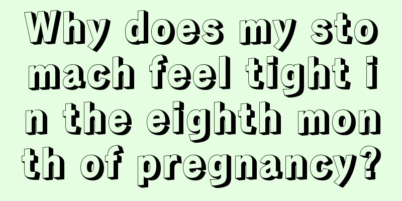 Why does my stomach feel tight in the eighth month of pregnancy?