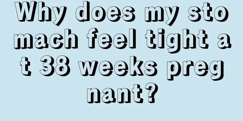 Why does my stomach feel tight at 38 weeks pregnant?