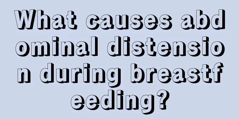 What causes abdominal distension during breastfeeding?