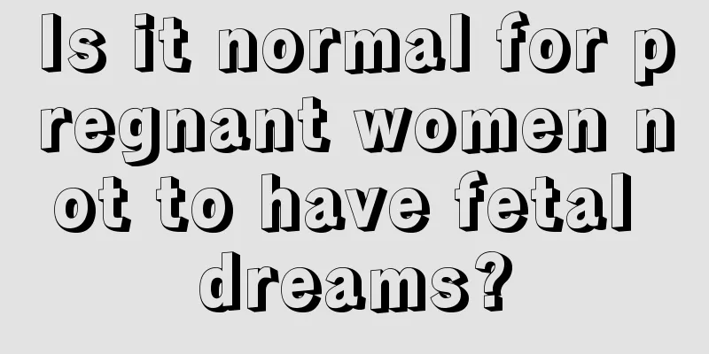 Is it normal for pregnant women not to have fetal dreams?