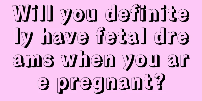 Will you definitely have fetal dreams when you are pregnant?