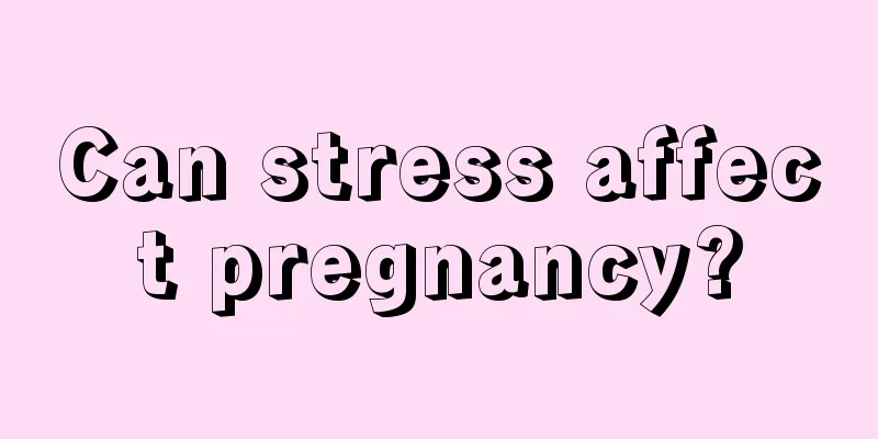 Can stress affect pregnancy?