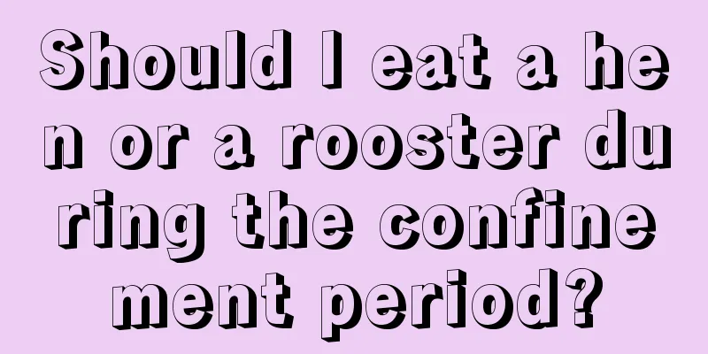 Should I eat a hen or a rooster during the confinement period?