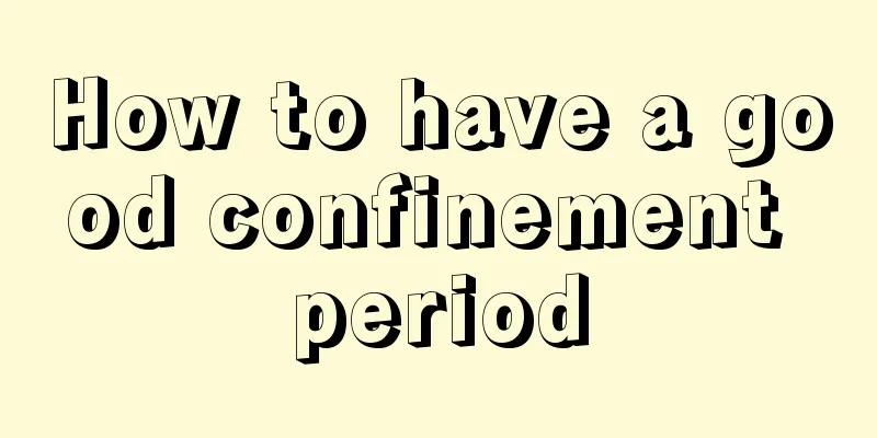 How to have a good confinement period