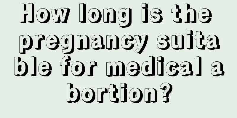 How long is the pregnancy suitable for medical abortion?