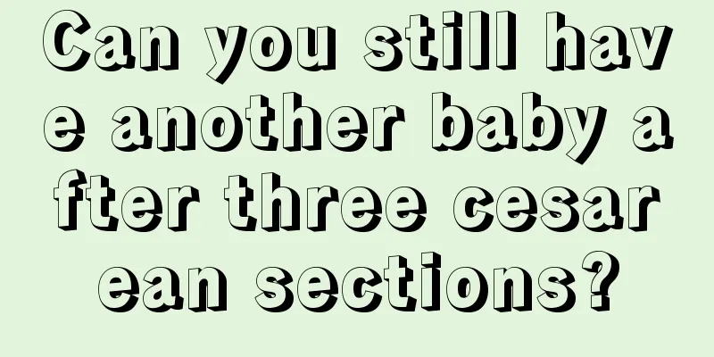 Can you still have another baby after three cesarean sections?