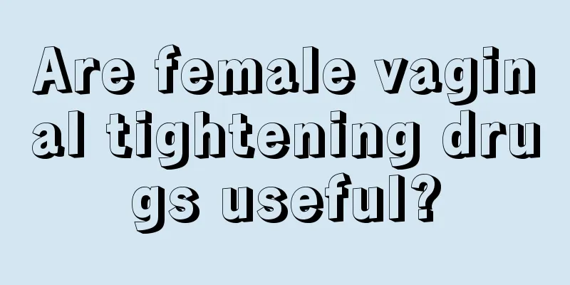 Are female vaginal tightening drugs useful?