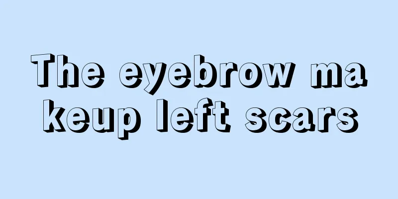 The eyebrow makeup left scars