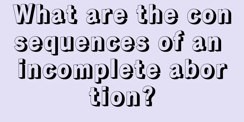 What are the consequences of an incomplete abortion?