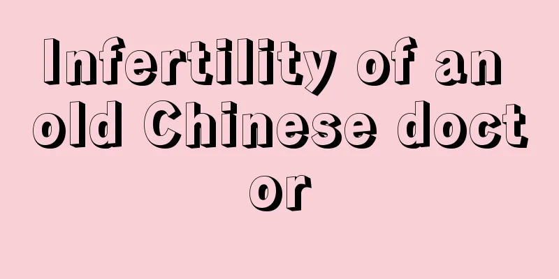 Infertility of an old Chinese doctor