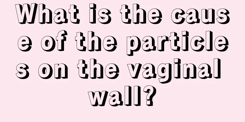 What is the cause of the particles on the vaginal wall?