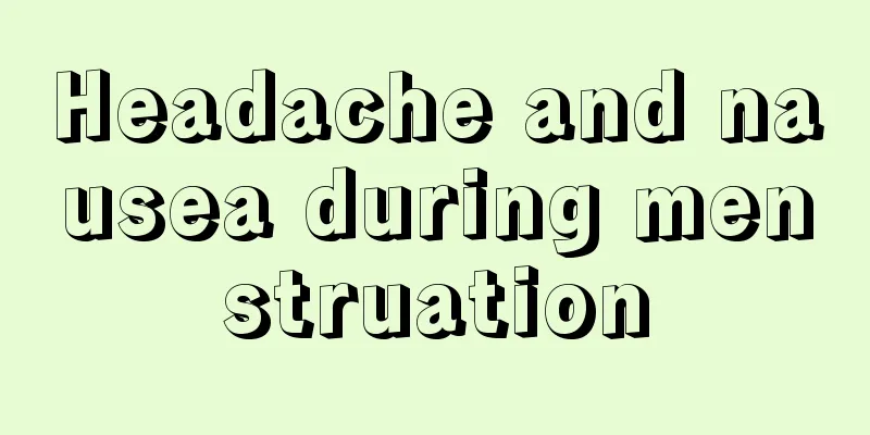 Headache and nausea during menstruation