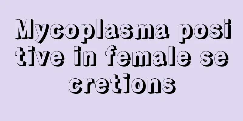 Mycoplasma positive in female secretions