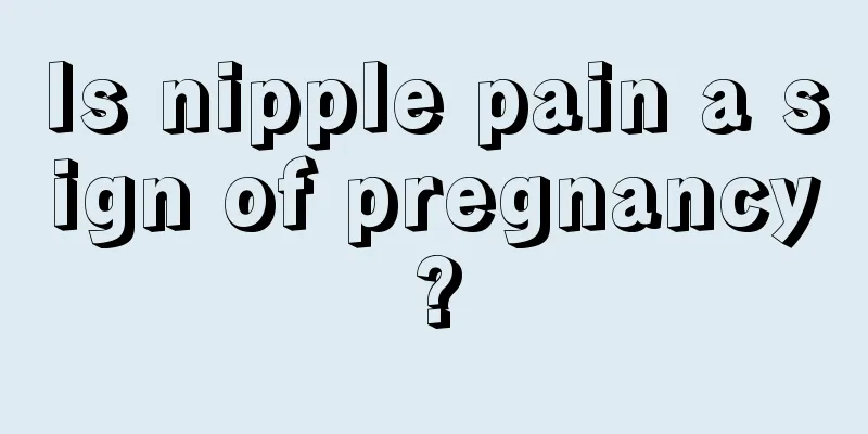 Is nipple pain a sign of pregnancy?