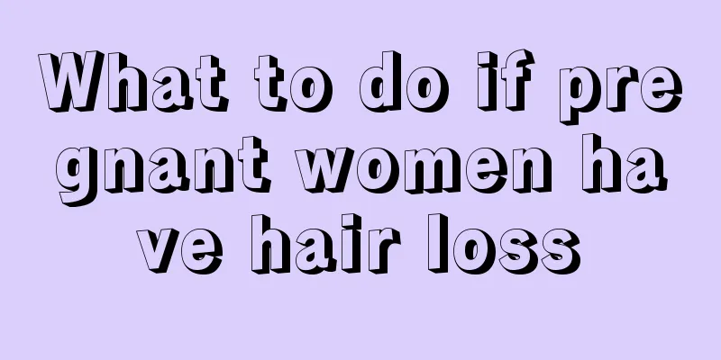 What to do if pregnant women have hair loss