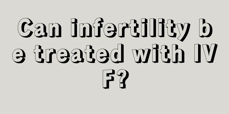 Can infertility be treated with IVF?