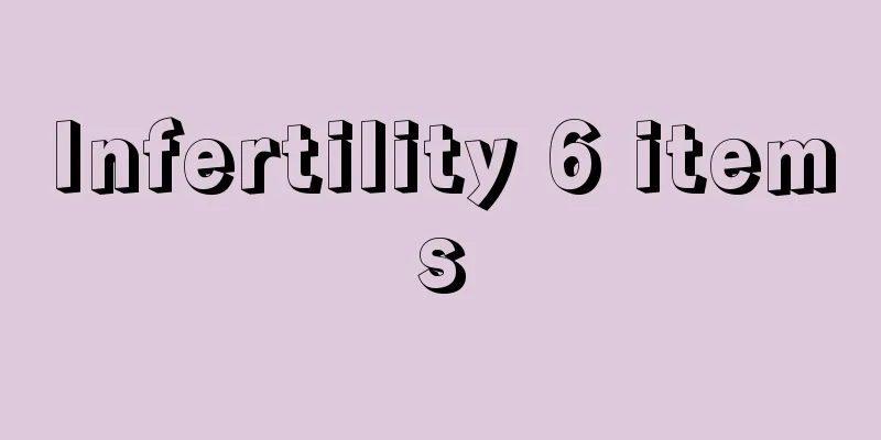 Infertility 6 items