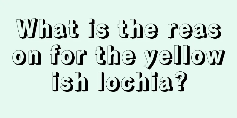 What is the reason for the yellowish lochia?