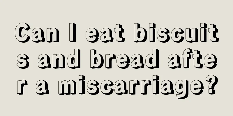 Can I eat biscuits and bread after a miscarriage?