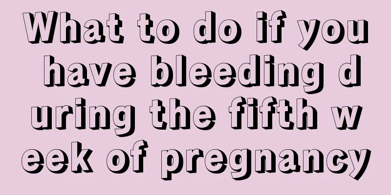 What to do if you have bleeding during the fifth week of pregnancy