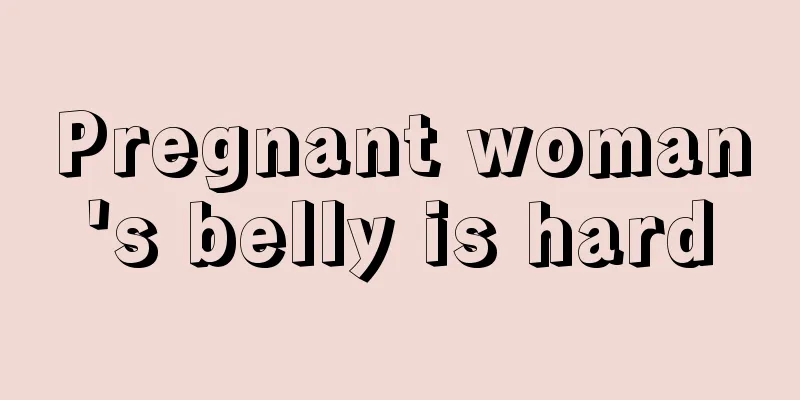 Pregnant woman's belly is hard