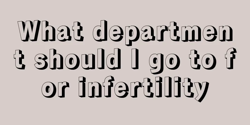 What department should I go to for infertility