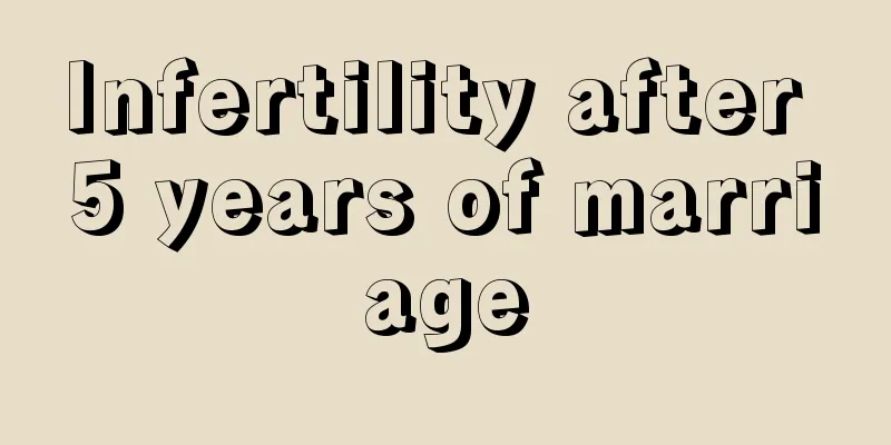 Infertility after 5 years of marriage