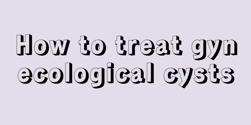 How to treat gynecological cysts