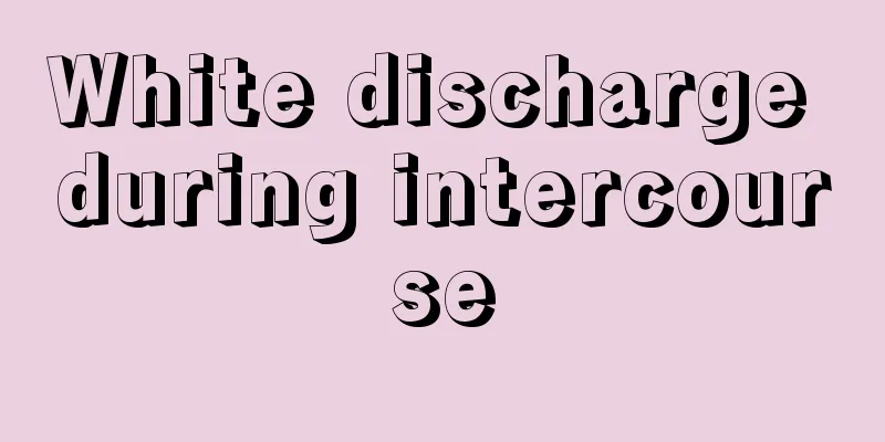 White discharge during intercourse