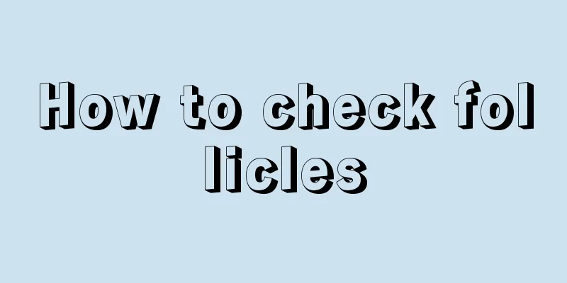 How to check follicles