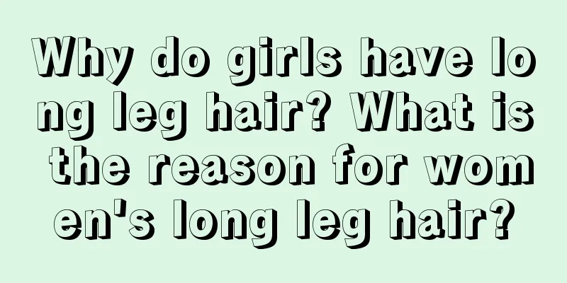 Why do girls have long leg hair? What is the reason for women's long leg hair?