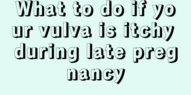 What to do if your vulva is itchy during late pregnancy