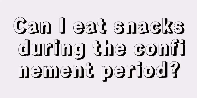 Can I eat snacks during the confinement period?