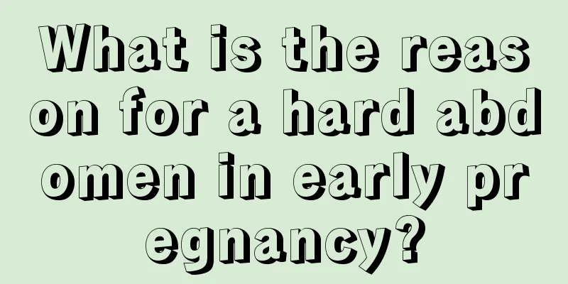 What is the reason for a hard abdomen in early pregnancy?