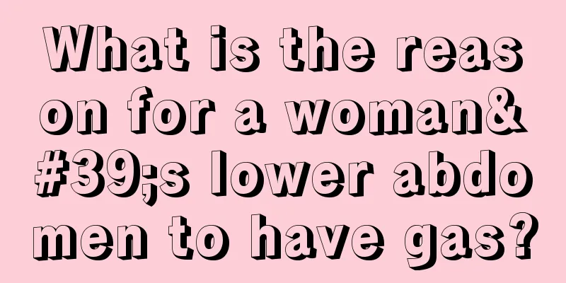 What is the reason for a woman's lower abdomen to have gas?