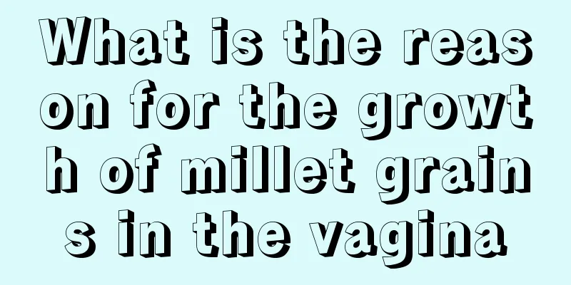 What is the reason for the growth of millet grains in the vagina