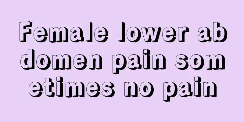 Female lower abdomen pain sometimes no pain