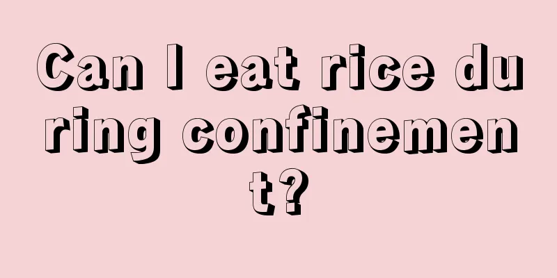 Can I eat rice during confinement?