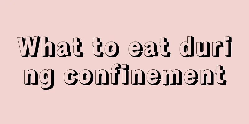 What to eat during confinement