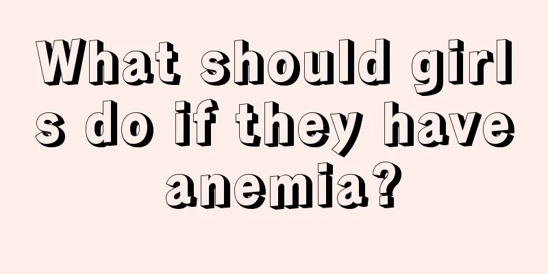 What should girls do if they have anemia?